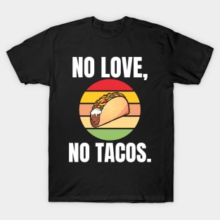 No Love, No Tacos. T-Shirt